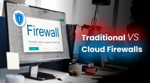 Traditional vs. Cloud Firewalls