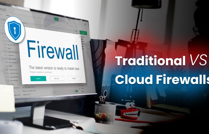 Traditional vs. Cloud Firewalls