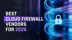 Best Enterprise Cloud Firewall Vendors